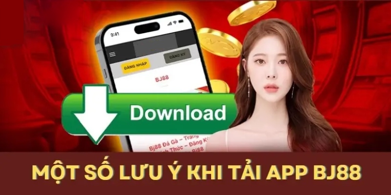 Những lưu ý mà người dùng cần nhớ khi tải App BJ88